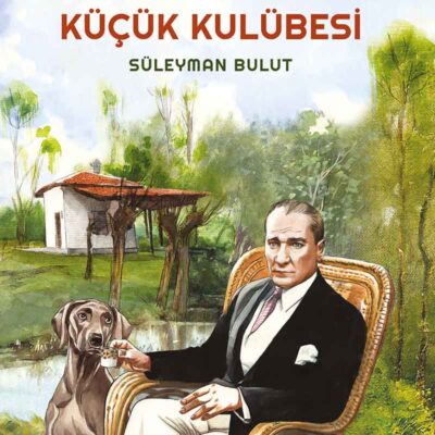 ATATÜRK'ÜN KÜÇÜK KULÜBESİ