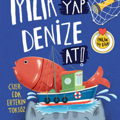 İYİLİK YAP DENİZE AT