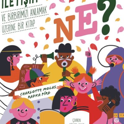 Ne? İletişim ve Birbirimizi Anlamak Üzerine Bir Kitap